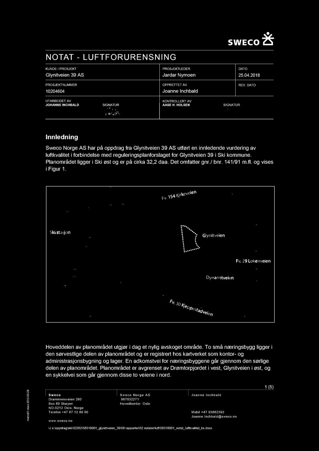 HOLSEN SIGNATUR Innledning Sweco Norge AS har på oppdrag fra Glynitveien 39 AS utført en innledende vurdering av luftkvalitet i forbindelse med reguleringsplanforslaget for Glynitveien 39 i Ski