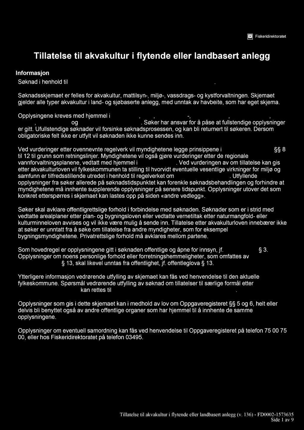 Fiskeridirektoratet Informasjon Tillatelse til akvakultur i flytende eller landbasert anlegg Søknad i henhold til lov av 17. juni 2005 nr. 79 om akvakultur (akvakulturloven).