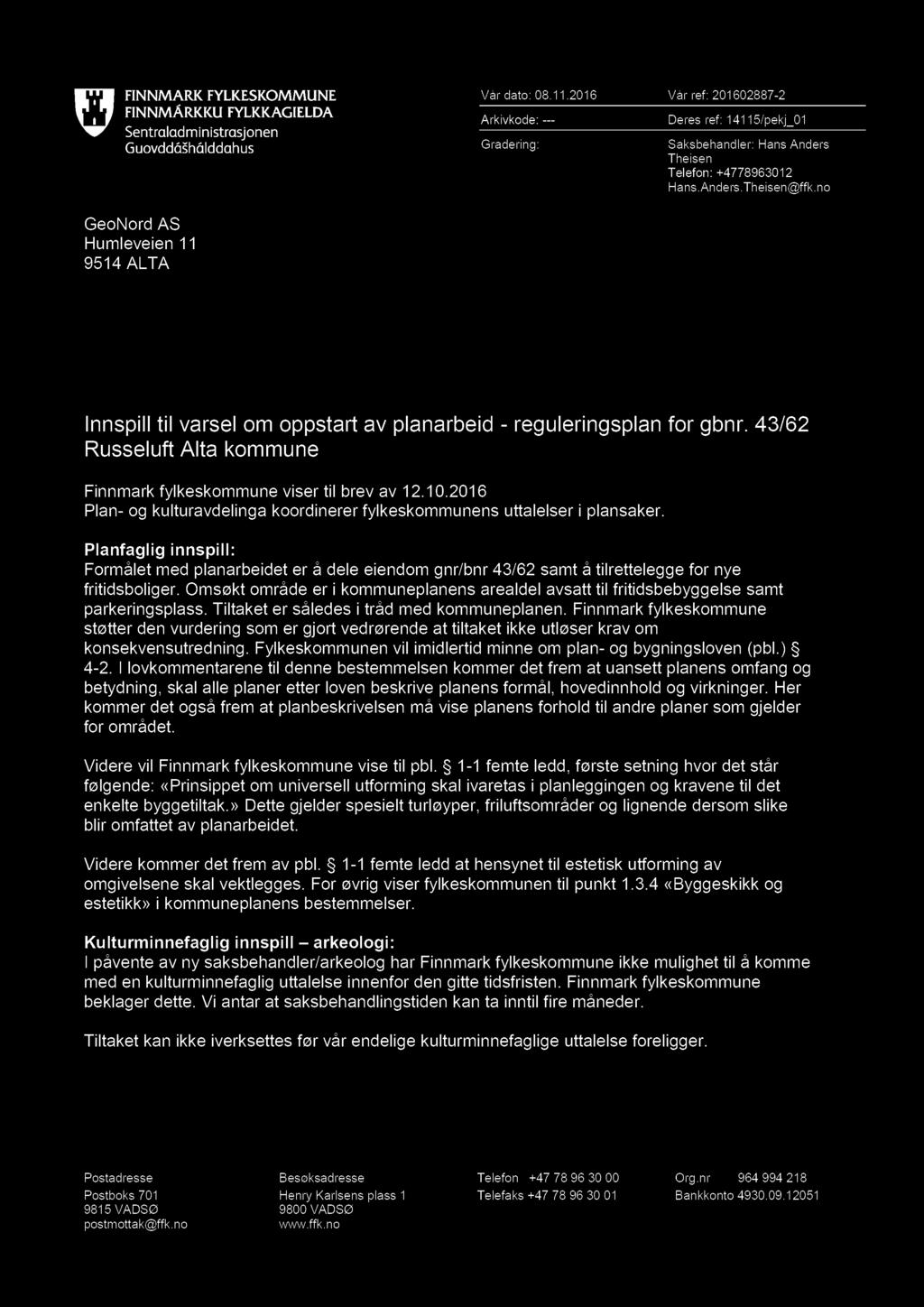 Vår dato: 08.11.2016 Vår ref: 201602887-2 Arkivkode: --- Gradering: Deres ref: 14115/pekj_01 Saksbehandler: Hans Anders Theisen Telefon: +4778963012 Hans.Anders.Theisen@ffk.