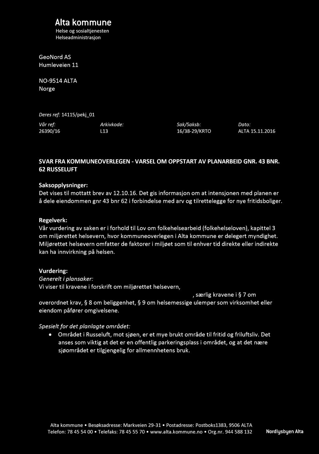 Helse og sosialtjenesten Helseadministrasjon GeoNord AS Humleveien 11 NO - 9514 ALTA Norge Deres ref: 14115/pekj_01 Vår ref : Arkivkode : S a k/saksb : D ato : 26390 / 16 L13 16 / 38-29 / KRTO ALTA