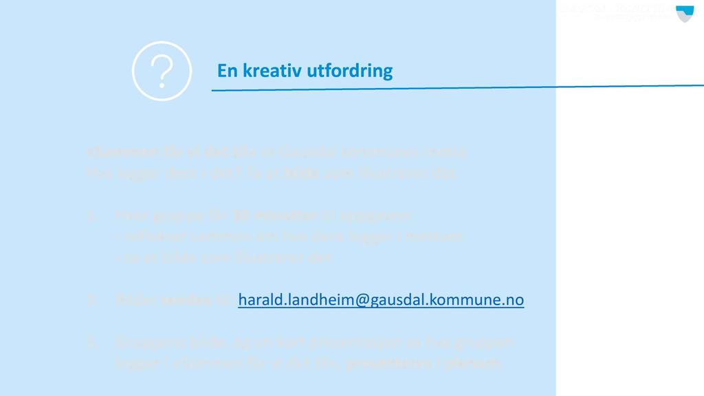 En kreativ utfordring «Sammen får vi det til» er Gausdal kommunes motto. Hva legger dere i det?