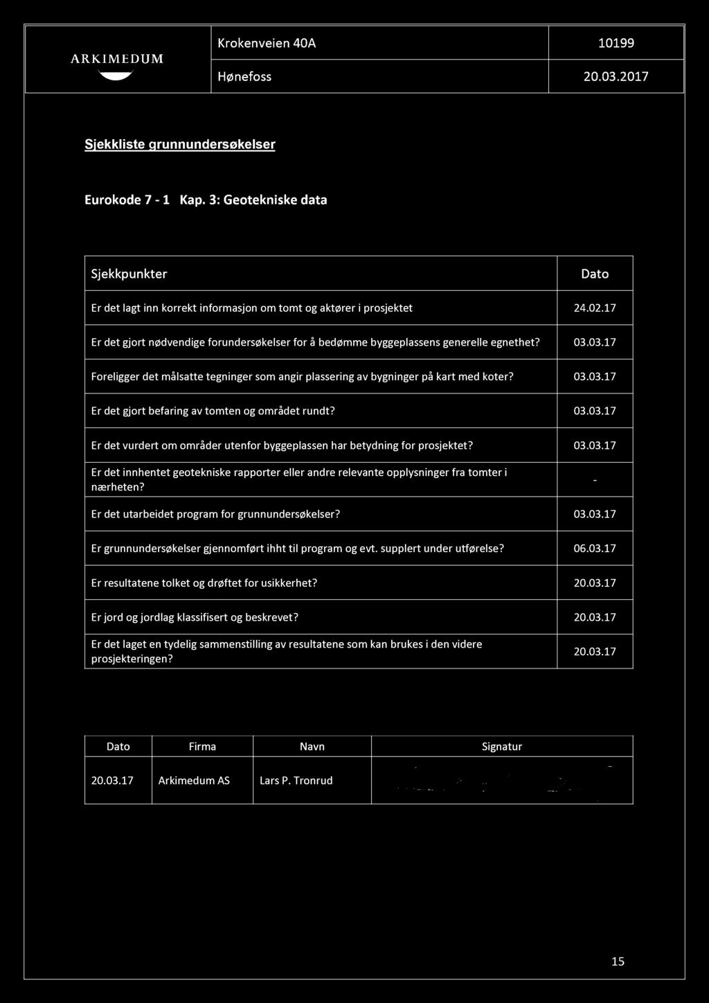 Krokenveien 40A 10199 Sjekkliste grunnundersøkelser Eurokode 7-1 Kap. 3: Geotekniske data Sjekkpunkter Dato Er det lagt inn korrekt informasjon om tomt og aktører i prosjektet 24.02.