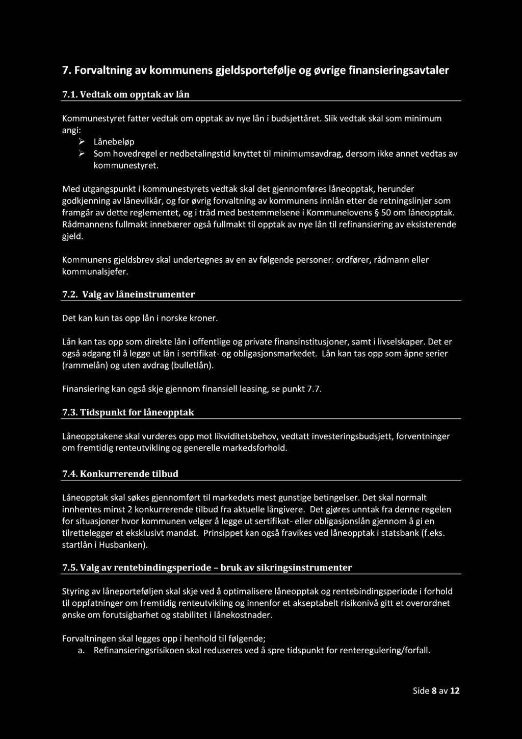 7. Forvaltning av kommunens gjeldsportefølje og øvrige finansieringsavtaler 7.1. Vedtak om opptak av lån Kommunestyret fatter vedtak om opptak av nye lån i budsjettåret.