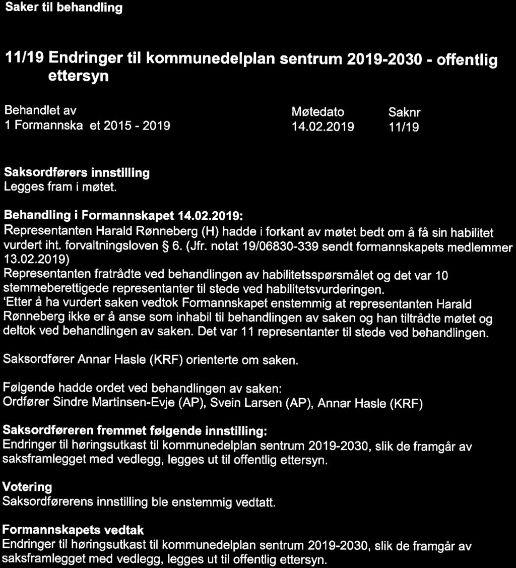 Saker til behandling 11/19 Endringer til kommunedelplan sentrum 2019-2030 - offentlig ettersyn 11/19 Saksordførers innstilling Legges fram i møtet. Behandling i Formannskapet 14.02.