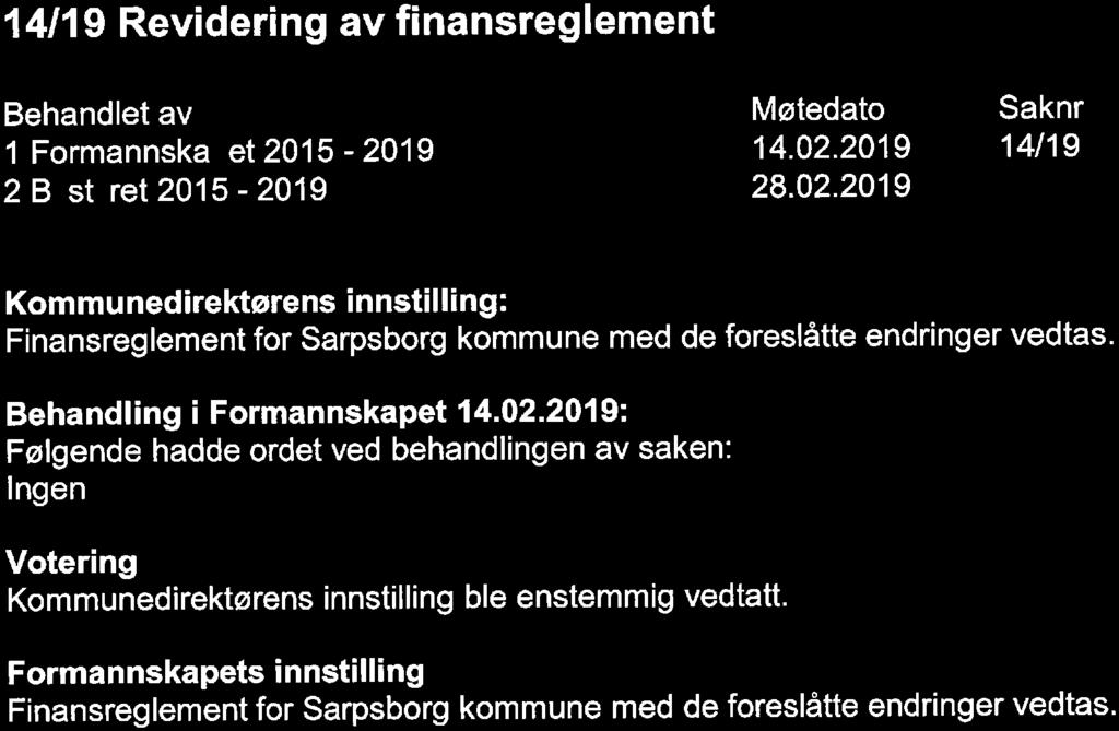 14/19 Revidering av finansreglement 2 B st ret 2015-2019 28. 02. 2019 14/19 Kommunedirektørens innstilling: Finansreglement for Sarpsborg kommune med de foreslåtte endringer vedtas.