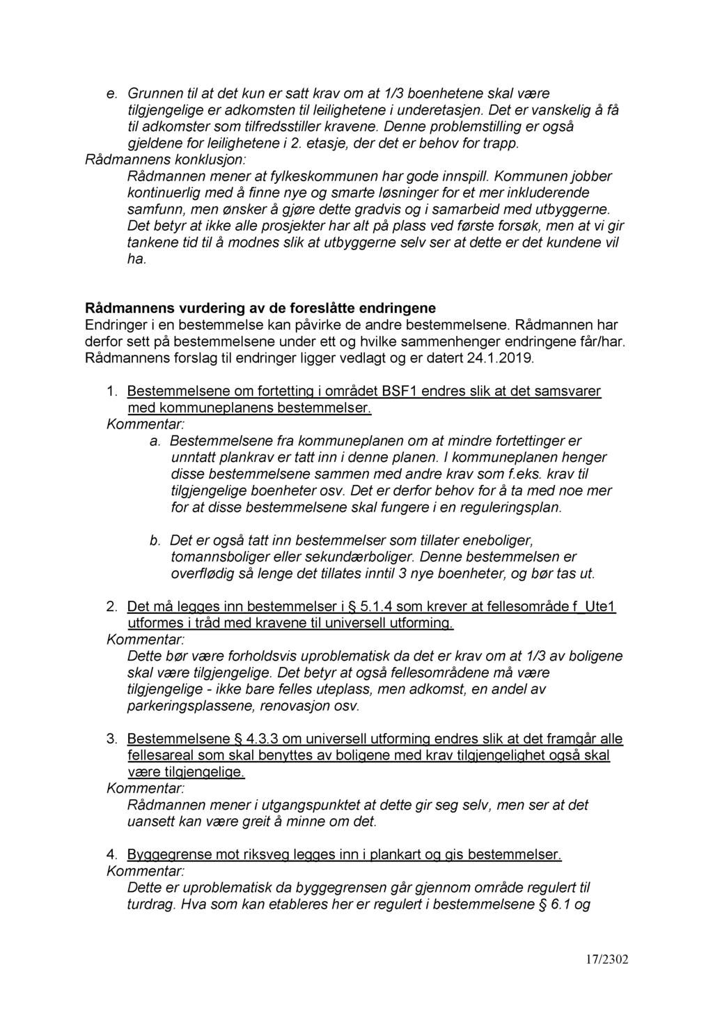 e. G runnen til at det kun er satt krav om at 1/3 boenhetene skal være tilgjengelige er adkomsten til leilighetene i underetasjen. Det er vanskelig å få til adkomster som tilfredsstiller kravene.