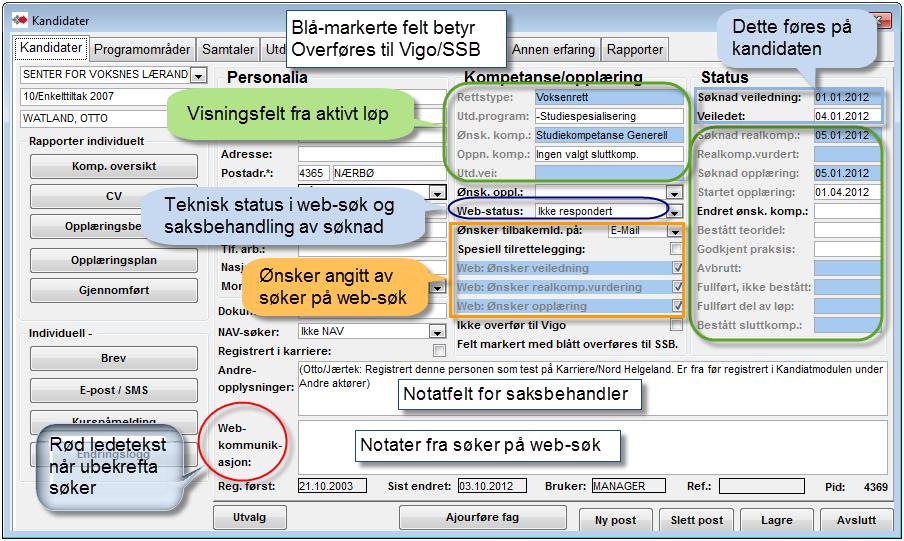 Registrering og oppfølging av kandidat Felter for registrering, oppfølging og rapportering Blå-markerte felter overføres videre til Vigo / SSB Det er også overføringsfunksjon til og fra