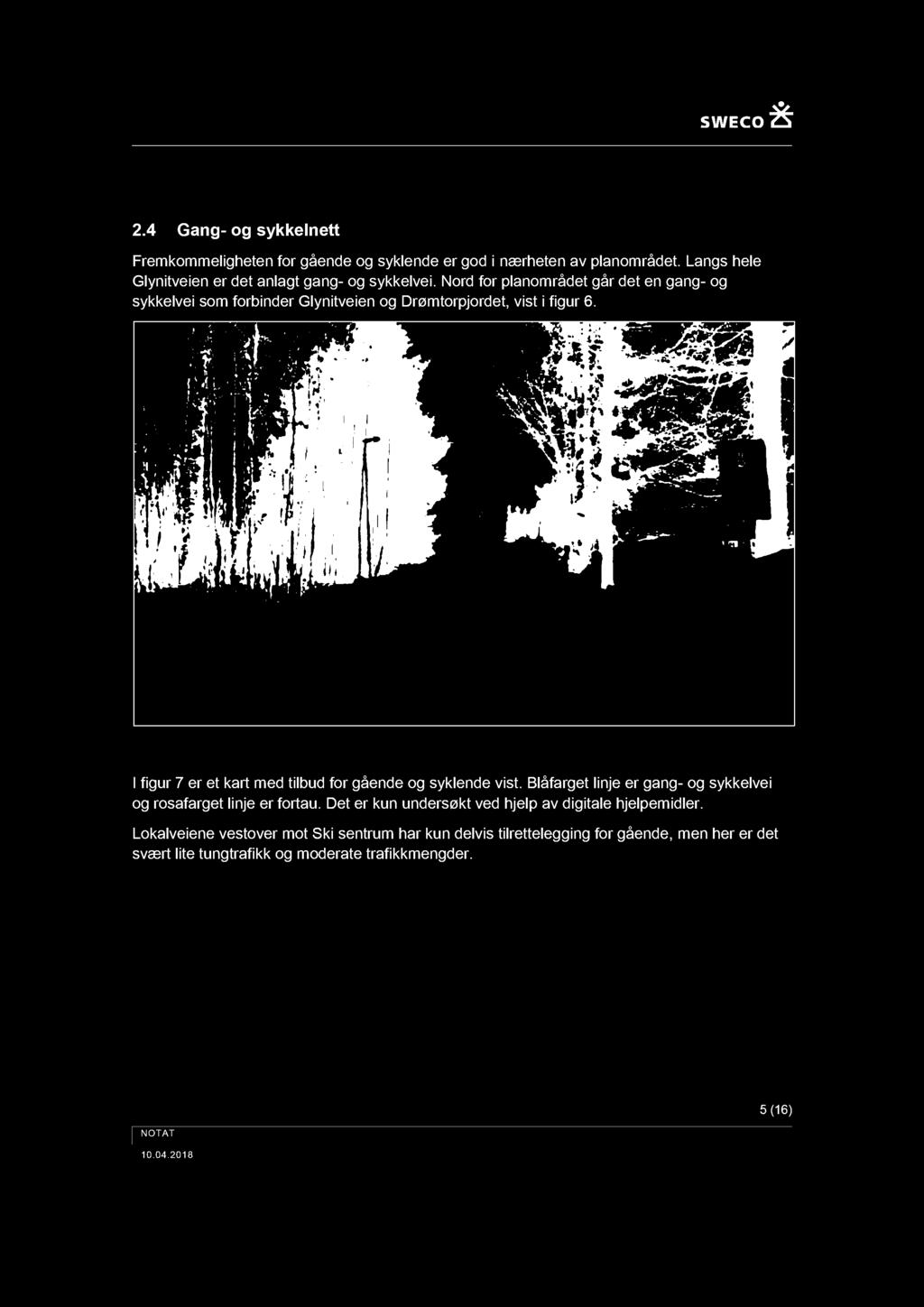 Figur 6 : Gang - og sykkelvei på nordsiden av planområdet (Sweco) I figur 7 er et kart med tilbud for gående og syklende vist.