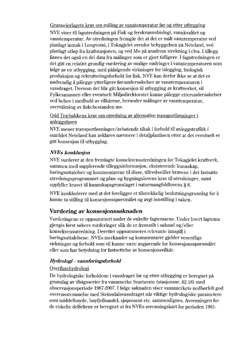 Grunneierla ets krav om målin av vanntem eratur før o etter utb in NVE viser til fagutredningen på Fisk og ferskvannsbiologi, vannkvalitet og vanntemperatur.