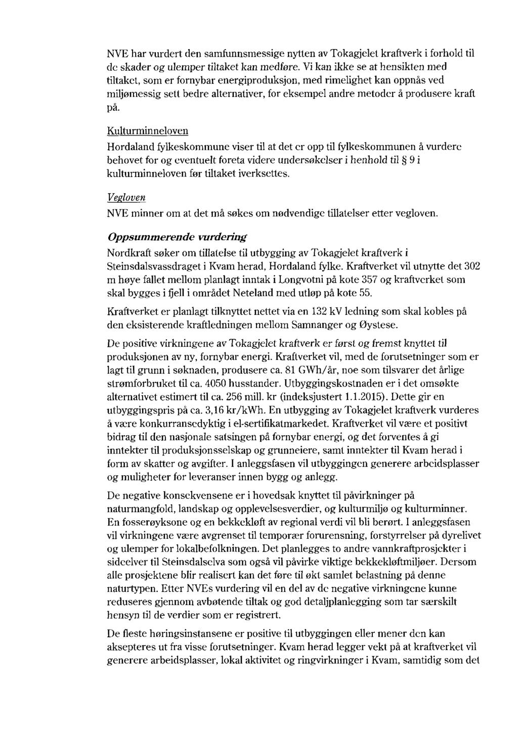 NVE har vurdert den samfunnsmessige nytten av Tokagjelet kraftverk i forhold til de skader og ulemper tiltaket kan medføre.