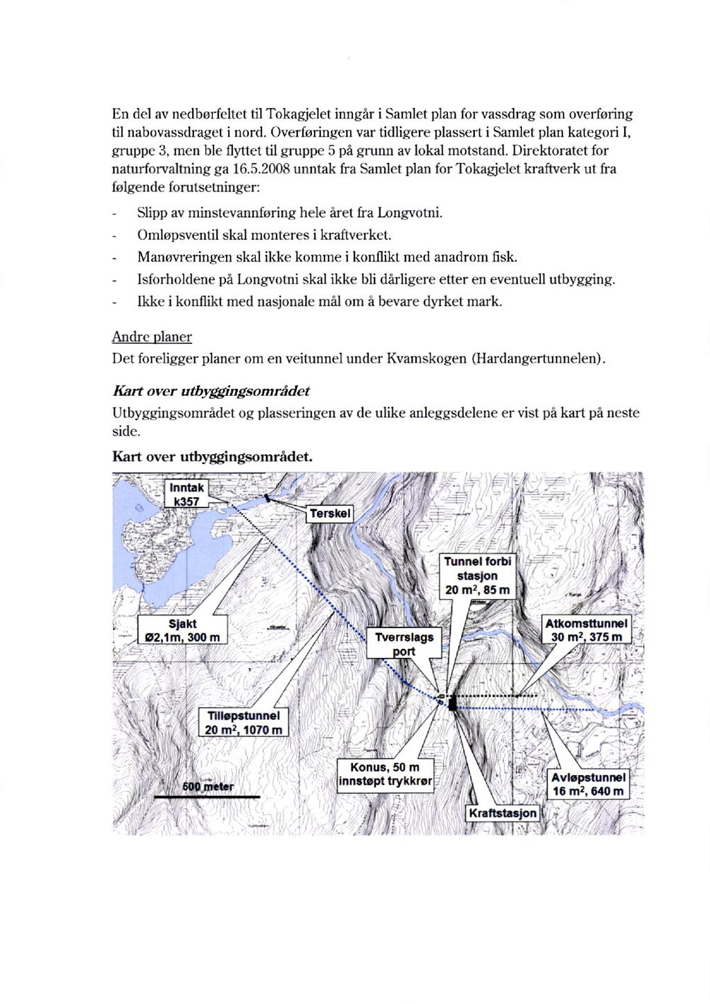 En del av nedbørfeltet til Tokagjelet inngår i Samlet plan for vassdrag som overføring til nabovassdraget i nord.