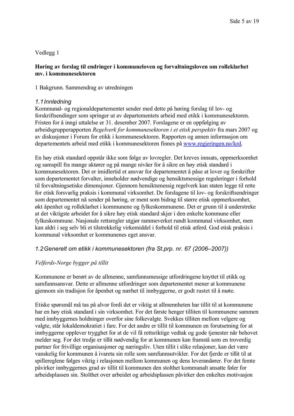 Side 5 av 19 Vedlegg 1 Høring av forslag til endringer i kommuneloven og forvaltningsloven om rolleklarhet mv. i kommunesektoren 1 Bakgrunn. Sammendrag av utredningen 1.