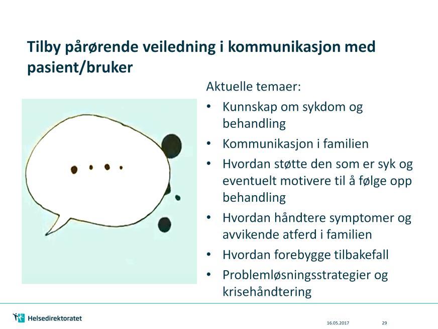 Ved sykdom og skader som medfører kognitiv svikt, personlighetsforandringer og/eller avvikende adferd bør helsepersonell tilby pårørende veiledning i kommunikasjon med pasient/ bruker.