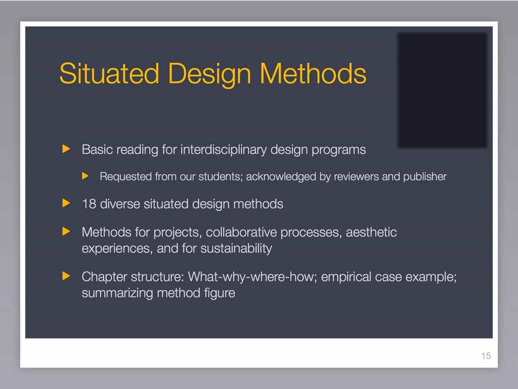 Situated Design Methods Basic reading for interdisciplinary design programs Requested from our students; acknowledged by reviewers and publisher 18 diverse situated design methods Methods for