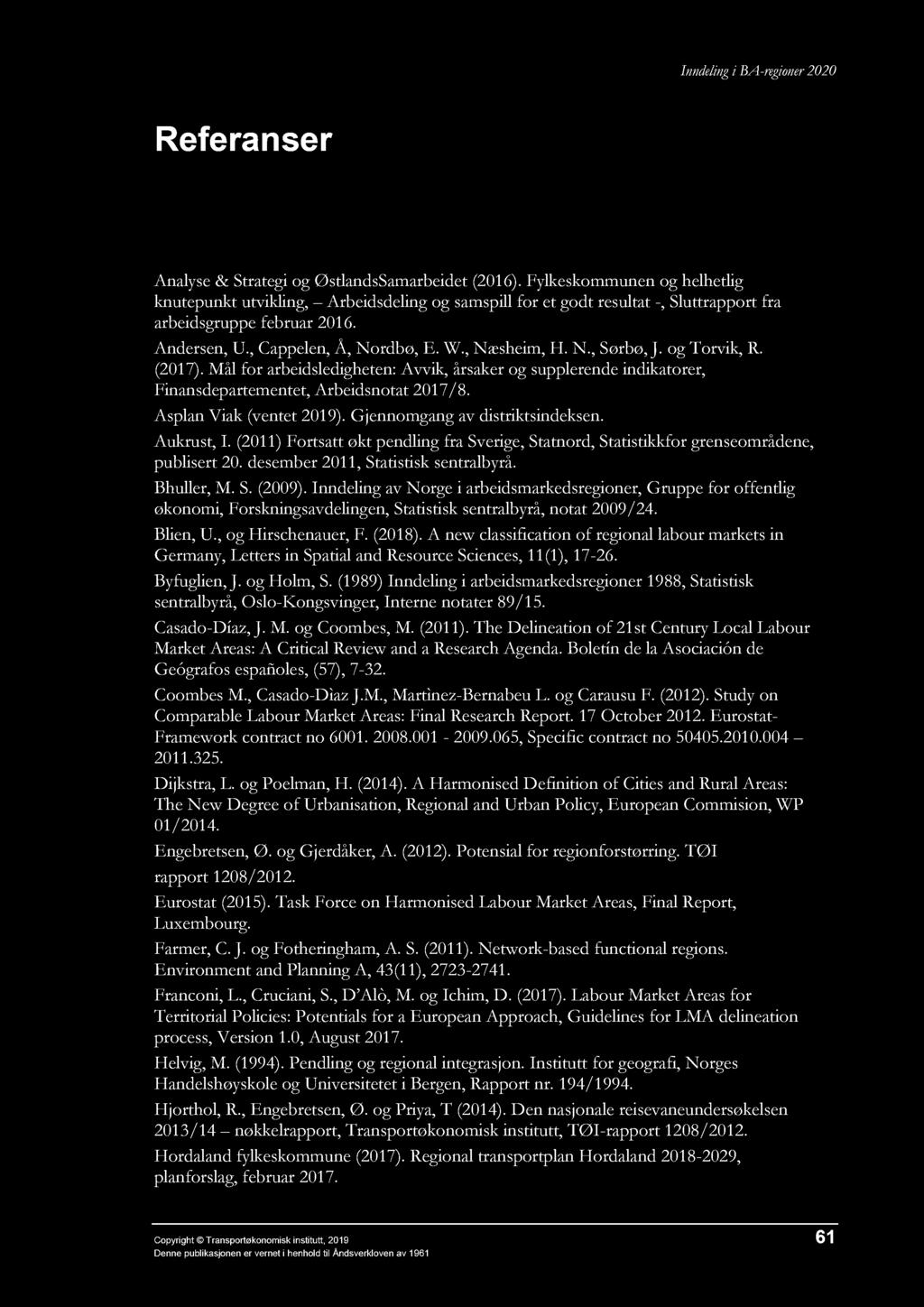 Referanser Analyse & Strategi og ØstlandsSamarbeidet (2016). Fylkesn og helhetlig knutepunkt utvikling, Arbeidsdeling og samspill for et godt resultat -, Sluttrapport fra arbeidsgruppe februar 2016.