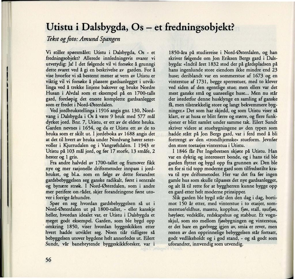 Utistu i Dalsbygda, Os - et fredningsobjekt? Tekst og foto: Amund Spangen Vi stiller spørsmfilet: Utistu i Dalsbygda, Os - et fredningsobjekt? Allerede innledningsvis svarer vi utvetydig: Ja!