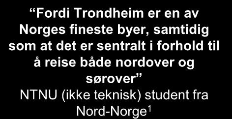 "hjemme" NTNU (teknisk) student fra Østlandet 2 Jeg kunne godt bodd i Trondheim, men jeg har