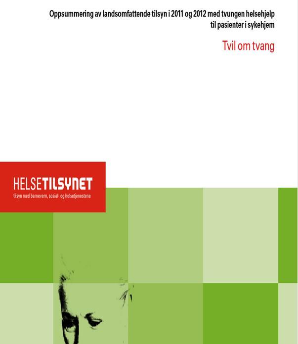 Helsetilsynets rapport fra 2013 om bruk av tvang i sykehjem (103 kommuner) Utstrakt bruk av tvang i strid med regelverket