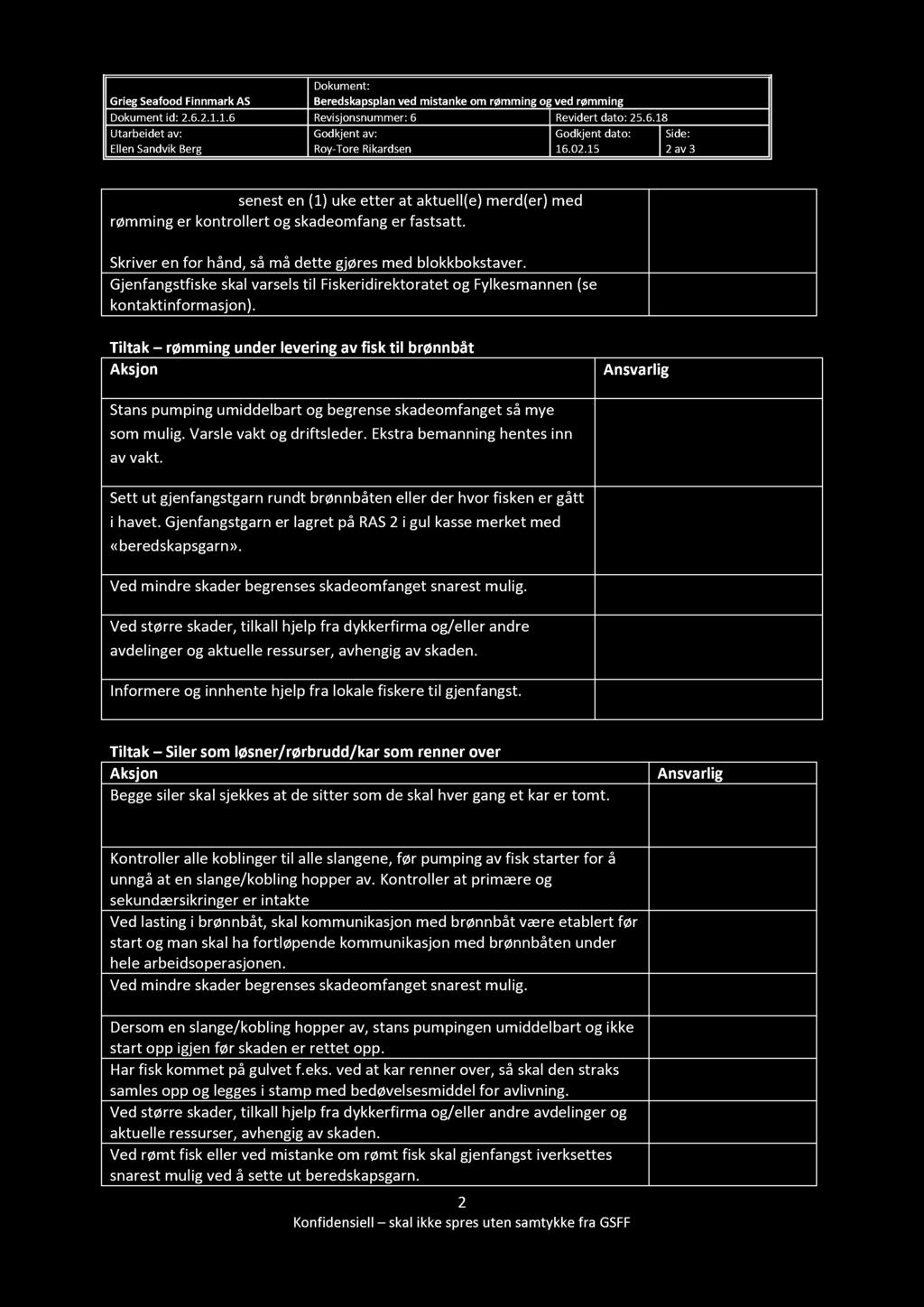 Grieg Seafood Finnmark AS Beredskapsplan ved mistanke om rømming og ved rømming Dokument id: 2.6.2.1.1. 6 Revisjonsnummer: 6 Revidert dato : 25. 6.18 2 av 3 fmc@fiskeridir.