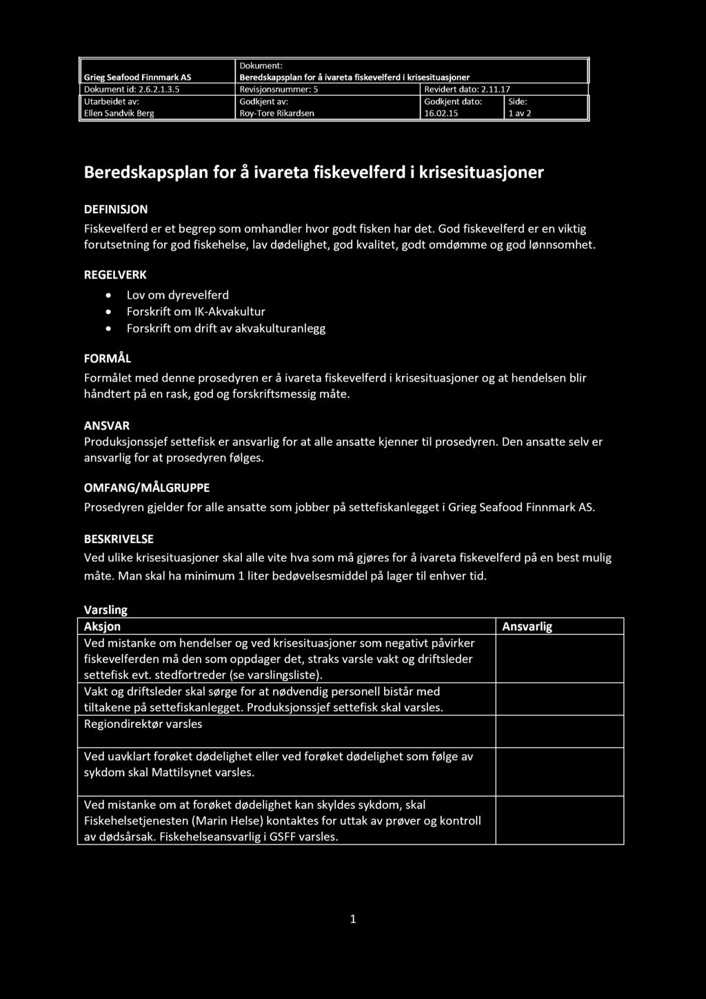 Grieg Seafood Finnmark AS Dokument id: 2.6.2.1.3.5 Beredskapsplan å ivareta fiskevelferd i krisesituasjoner Revisjonsnummer: 5 Revidert dato : 2.11.