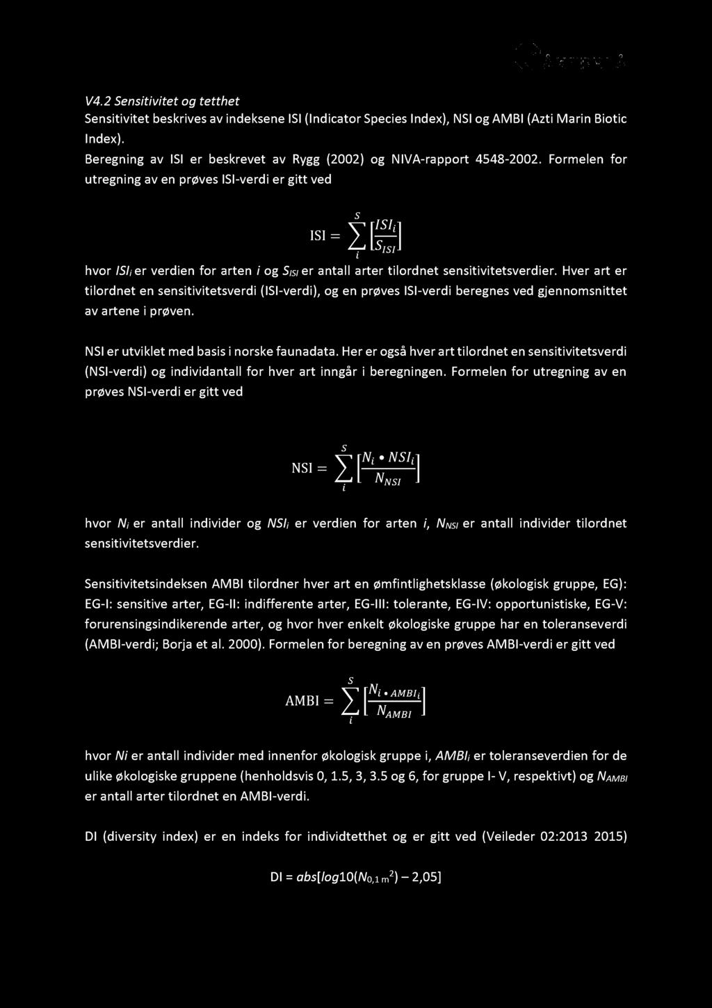 V 4.2 Sensiti vitet og tetthet Sensitivitet beskrives av indeksene I SI (Indicator Species Index), NSI og AMBI (Azti Marin Biotic Index).