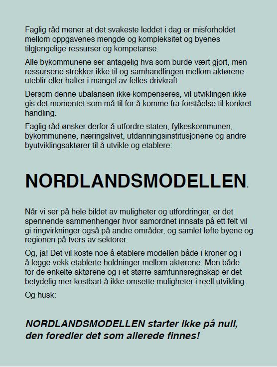 Tiltak H4: Pilot Nordlandsmodellen, byutvikling. Faglig råd for bypolitikk leverte sitt sluttdokument i 2016 til Nordland fylkeskommune: https://www.nfk.