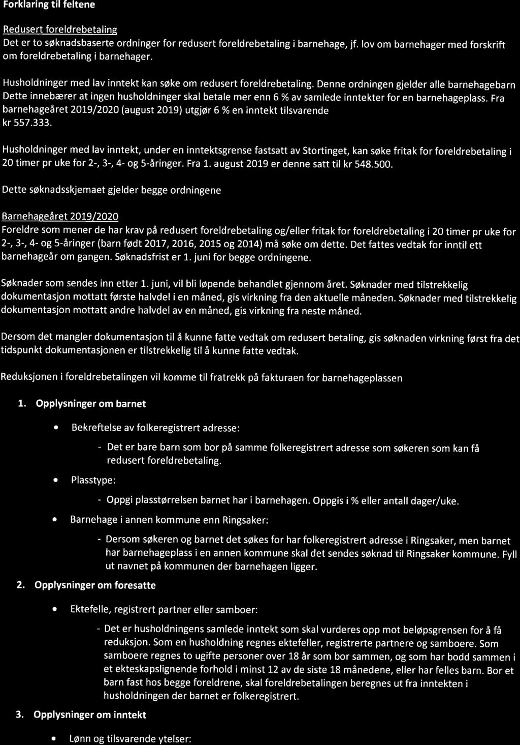 Forklring til feltene Red usert foreldrebetling Det er to søkndsbserte ordninger for redusert foreldrebetling i brnehge, jf. lov om brnehger med forskrift om foreldrebetling i brnehger.