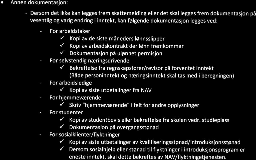 Annen dokumentsjon: - Dersom det ikke kn legges frem skttemelding eller det skl legges frem dokumentsjon på vesentlig og vrig endring i inntekt, kn følgende dokumentsjon legges ved: - For