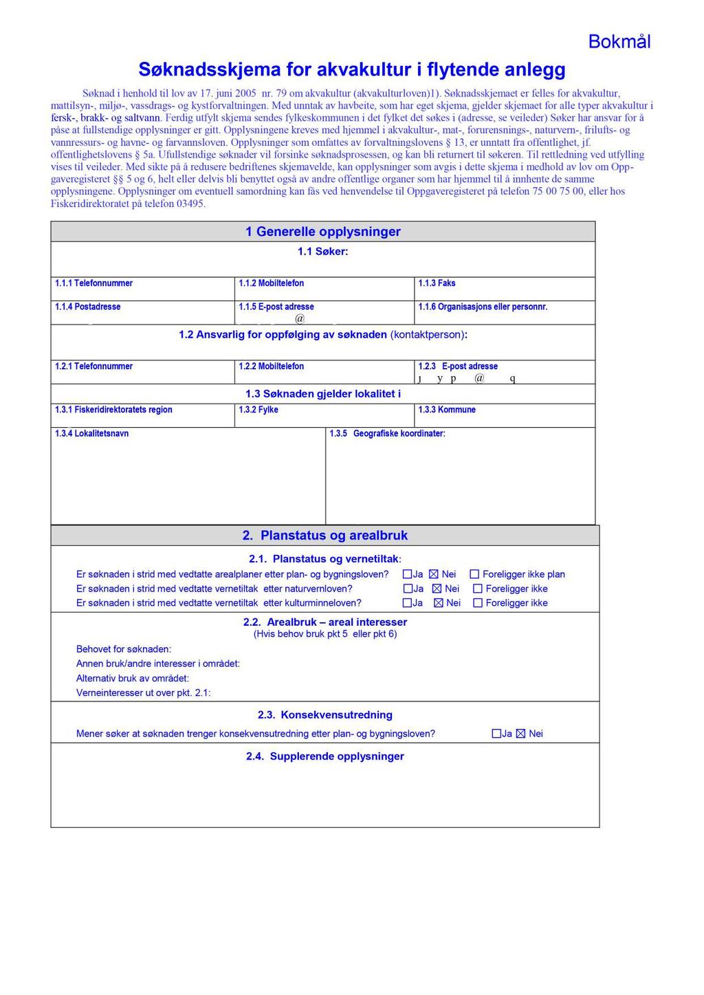 Søknadsskjema for akvakultur i flytende anlegg Søknad i henhold til lov av 17. juni 2005 nr. 79 om akvakultur (akvakultur loven)1).