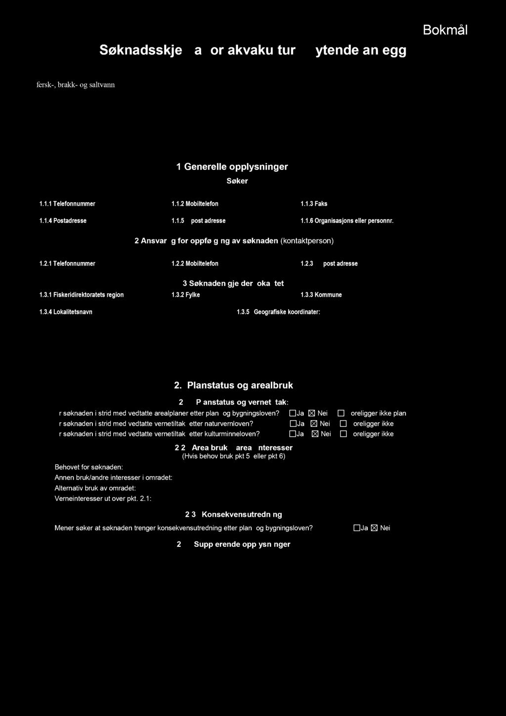 Med unntak av havbeite, so m har eget skjema, gjelder skjemaet for alle typer akvakultur i fersk -, brakk - og saltvann.