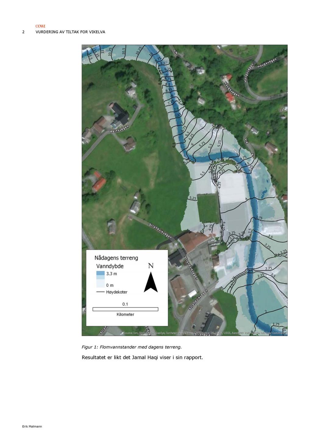 2 VURDERING AV TILTAK FOR VIKELVA Figur 1: Flomvannstander med dagens