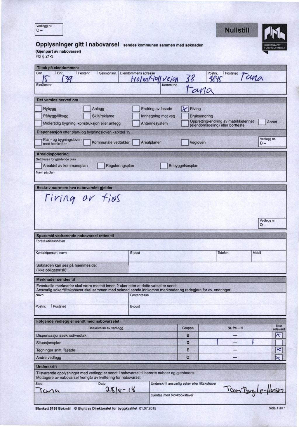 Opplysninger gitt I nabovarsel sendes kommunen sammen med søknaden mm. DlRUYOR TET mm (Gjenpart av nabovarsel) 1 Pbl 21-3 *"filtakpåeiendomm'en:» _.»,? Ho Mm were 8 m Tarm Gnr. Bnr. Festenr.