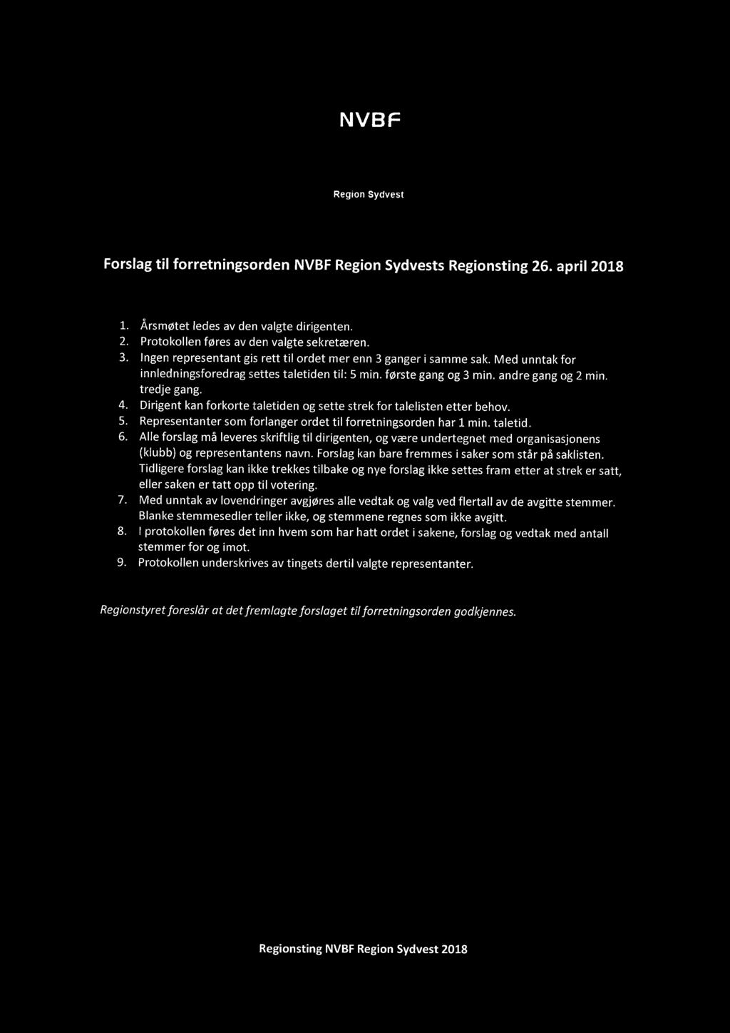 Dirigent kan forkorte taletiden og sette strek for talelisten etter behov. 5. Representanter som forlanger ordet til forretningsorden har 1 min. taletid. 6.