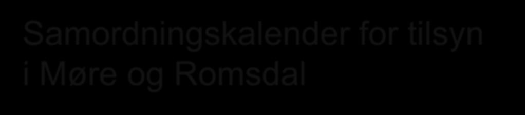 Samordningskalender for tilsyn i Møre og Romsdal https://prosjekt.fylkesmannen.