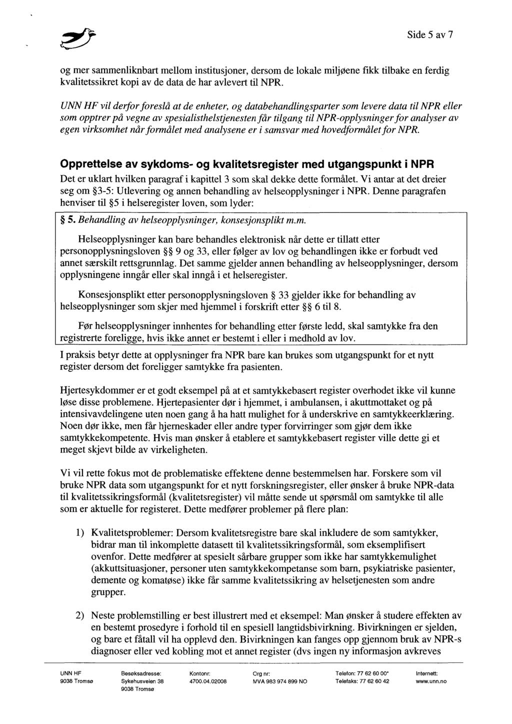 Side 5 av 7 og mer sammenliknbart mellom institusjoner, dersom de lokale miljøene fikk tilbake en ferdig kvalitetssikret kopi av de data de har avlevert til NPR.