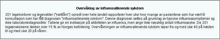 Influensaovervåking 2012-13, uke 7 Influensaovervåkingen viser at forekomsten av influensaliknende sykdom i uke 7 for landet som helhet gikk noe ned sammenliknet med uken før.