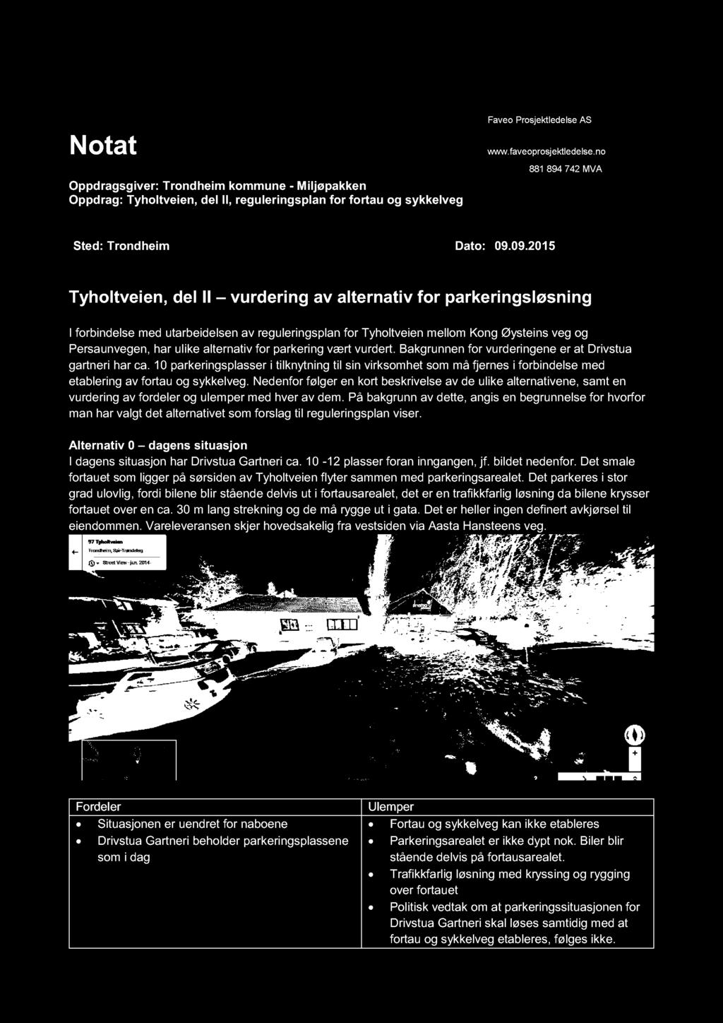 09.2015 Tyholtveien, del II vurdering av alternativ for parkeringsløsning I forbindelse med utarbeidelsen av reguleringsplan for Tyholtveien mellom Kong Øysteins veg og Persaunvegen, har ulike