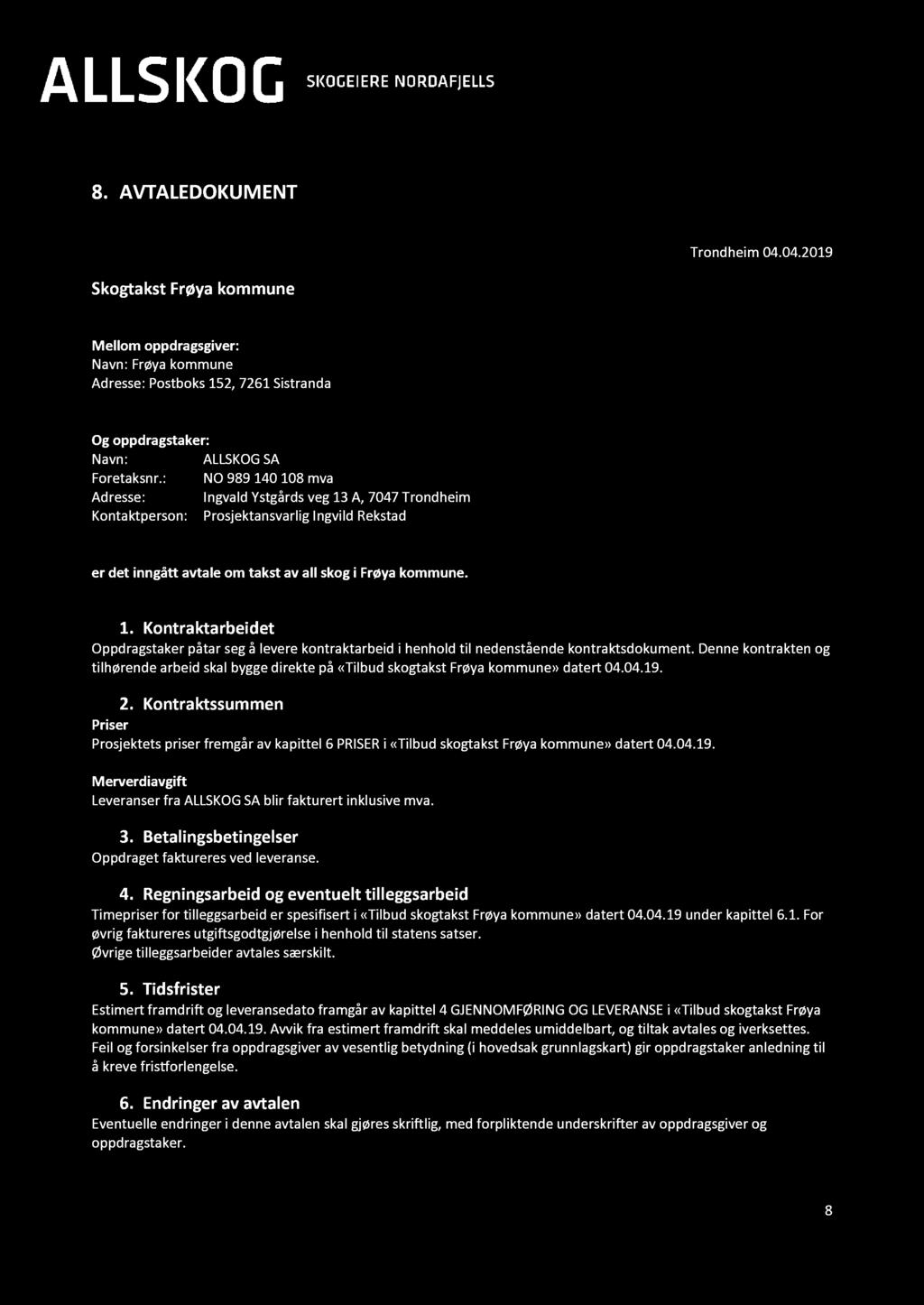 Denne kontrakten og tilhørende arbeid skal bygge direkte på «Tilbud skogtakst Frøya kommune» datert 04.04.19. 2.