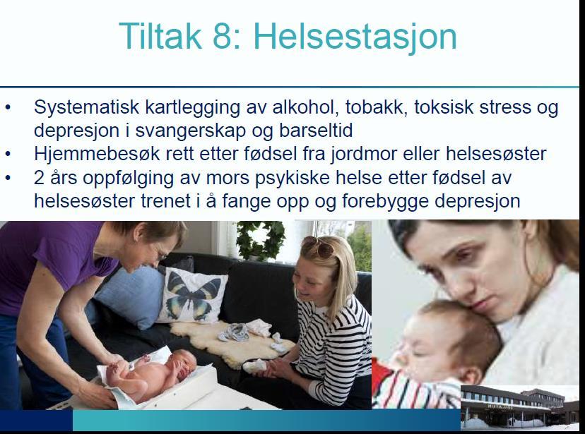 Tiltak 5 Helsestasjon Systematiske helseundersøkelser Samarbeid med barnehage og foresatte Veiledning: DUÅ(De utrolige årene) foreldreveiledning, TIBIR(Tidlig innsats for barn i risiko) Kurs: