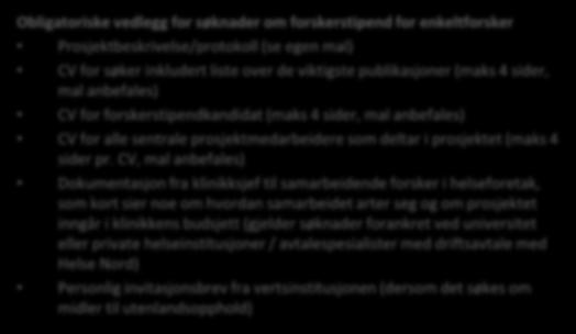 Flerårig forskningsprosjekt forskerstipend for enkeltforsker Obligatoriske vedlegg for søknader om forskerstipend for enkeltforsker Prosjektbeskrivelse/protokoll (se egen mal) CV for søker inkludert