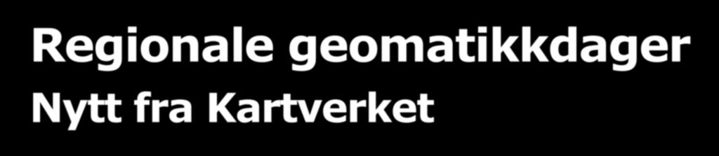 Regionale geomatikkdager Nytt fra Kartverket Agenda: 1. Nasjonal geodatastrategi. 2. Kommune og regionreformen. 3. Kartverkets observatorie i Ny Ålesund. 4.