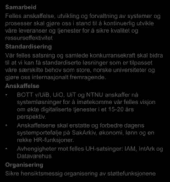 Virkemidler og prosess Samarbeid Felles anskaffelse, utvikling og forvaltning av systemer og prosesser skal gjøre oss i stand til å kontinuerlig utvikle våre leveranser og tjenester for å sikre