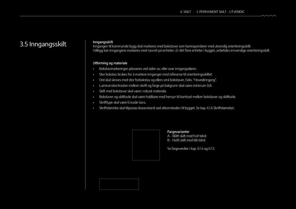 6. SKILT 3. PERMANENT SKILT - UTVENDIG 97 3.5 Inngangsskilt Inngangsskilt Inngangen til kommunale bygg skal markeres med bokstaver som korresponderer med utvendig orienteringsskilt.