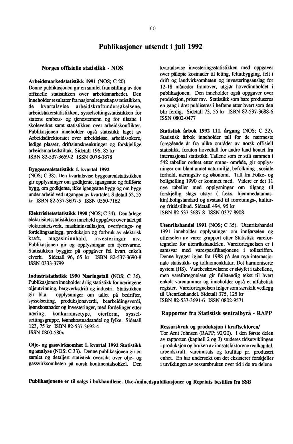 60 Publikasjoner utsendt i juli 1992 Norges offisielle statistikk - NOS Arbeidsmarkedstatistikk 1991 (NOS; C 20) Denne publikasjonen gir en samlet framstilling av den offisielle statistikken over
