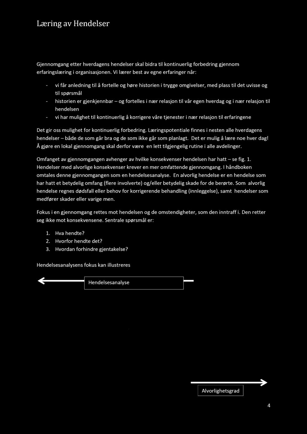 Læring av Hendelser Innledning Gjennomgang etter hverdagens hendelser skal bidra til kontinuerlig forbedring gjennom erfaringslæring i organisasjonen.