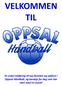 VELKOMMEN TIL. En enkel innføring til nye foreldre og spillere i Oppsal Håndball, og kanskje for deg som har vært med en stund!