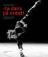 Torkel Rønold Bråthen. -ta dans på ordet! Finansiering og utvikling av dansekunst i Norge