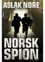 Aslak Nore EN NORSK SPION. Spenningsroman