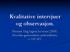 Kvalitative intervjuer og observasjon. Pensum: Dag Ingvar Jacobsen (2005): Hvordan gjennomføre undersøkelser, s. 141-163.