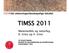 TIMSS 2011. Matematikk og naturfag 8. trinn og 4. trinn. Liv Sissel Grønmo Institutt for lærerutdanning og skoleforskning Universitetet i Oslo